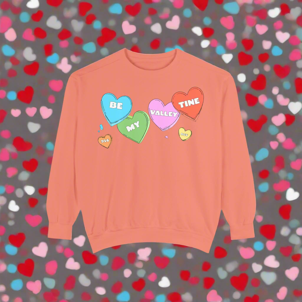 Be my Valley Tine <3 | Unisex Garment-Dyed Sweatshirt